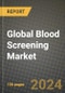 Global Blood Screening Market Innovations and Strategic Insights Report - Market Data, Trends, Market Potential, Competitive Analysis and Growth Forecasts (2024 to 2032) - Product Thumbnail Image