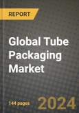 Global Tube Packaging Market Outlook Report: Industry Size, Competition, Trends and Growth Opportunities by Region, YoY Forecasts from 2024 to 2031- Product Image