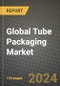 Global Tube Packaging Market Outlook Report: Industry Size, Competition, Trends and Growth Opportunities by Region, YoY Forecasts from 2024 to 2031 - Product Image