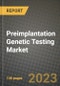 Preimplantation Genetic Testing Market Growth Analysis Report - Latest Trends, Driving Factors and Key Players Research to 2030 - Product Thumbnail Image