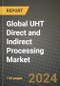 Global UHT Direct and Indirect Processing Market Outlook Report: Industry Size, Competition, Trends and Growth Opportunities by Region, YoY Forecasts from 2024 to 2031 - Product Image