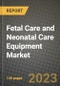 Fetal Care and Neonatal Care Equipment Market Growth Analysis Report - Latest Trends, Driving Factors and Key Players Research to 2030 - Product Thumbnail Image