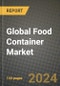 Global Food Container Market Outlook Report: Industry Size, Competition, Trends and Growth Opportunities by Region, YoY Forecasts from 2024 to 2031 - Product Thumbnail Image