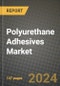 2024 Polyurethane (PU) Adhesives Market Outlook Report: Industry Size, Market Shares Data, Insights, Growth Trends, Opportunities, Competition 2023 to 2031 - Product Thumbnail Image
