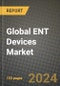 Global ENT Devices Market Innovations and Strategic Insights Report - Market Data, Trends, Market Potential, Competitive Analysis and Growth Forecasts (2024 to 2032) - Product Image