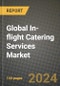 Global In-flight Catering Services Market Outlook Report: Industry Size, Competition, Trends and Growth Opportunities by Region, YoY Forecasts from 2024 to 2031 - Product Thumbnail Image
