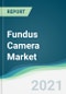 Fundus Camera Market - Forecasts from 2021 to 2026 - Product Thumbnail Image