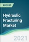 Hydraulic Fracturing Market - Forecasts from 2021 to 2026 - Product Thumbnail Image