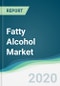 Fatty Alcohol Market - Forecasts from 2025 to 2030 - Product Image