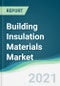 Building Insulation Materials Market - Forecasts from 2021 to 2026 - Product Thumbnail Image