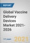 Global Vaccine Delivery Devices Market 2021-2026 - Product Thumbnail Image