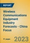 Wireless Communications Equipment Industry Forecasts - China Focus - Product Thumbnail Image