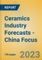 Ceramics Industry Forecasts - China Focus - Product Thumbnail Image