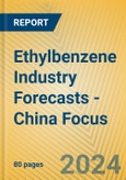 Ethylbenzene Industry Forecasts - China Focus- Product Image