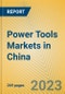 Power Tools Markets in China - Product Thumbnail Image