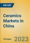 Ceramics Markets in China - Product Thumbnail Image