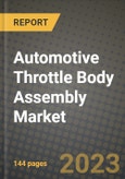 2023 Automotive Throttle Body Assembly Market - Revenue, Trends, Growth Opportunities, Competition, COVID Strategies, Regional Analysis and Future outlook to 2030 (by products, applications, end cases)- Product Image