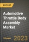 2023 Automotive Throttle Body Assembly Market - Revenue, Trends, Growth Opportunities, Competition, COVID Strategies, Regional Analysis and Future outlook to 2030 (by products, applications, end cases) - Product Thumbnail Image