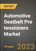2023 Automotive Seatbelt Pre tensioners Market - Revenue, Trends, Growth Opportunities, Competition, COVID Strategies, Regional Analysis and Future outlook to 2030 (by products, applications, end cases)- Product Image