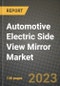 2023 Automotive Electric Side View Mirror Market - Revenue, Trends, Growth Opportunities, Competition, COVID Strategies, Regional Analysis and Future outlook to 2030 (by products, applications, end cases) - Product Image