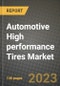 2023 Automotive High performance Tires Market - Revenue, Trends, Growth Opportunities, Competition, COVID Strategies, Regional Analysis and Future outlook to 2030 (by products, applications, end cases) - Product Thumbnail Image