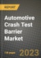 2023 Automotive Crash Test Barrier Market - Revenue, Trends, Growth Opportunities, Competition, COVID Strategies, Regional Analysis and Future outlook to 2030 (by products, applications, end cases) - Product Image