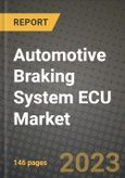 2023 Automotive Braking System ECU Market - Revenue, Trends, Growth Opportunities, Competition, COVID Strategies, Regional Analysis and Future outlook to 2030 (by products, applications, end cases)- Product Image