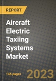 2023 Aircraft Electric Taxiing Systems Market - Revenue, Trends, Growth Opportunities, Competition, COVID Strategies, Regional Analysis and Future outlook to 2030 (by products, applications, end cases)- Product Image