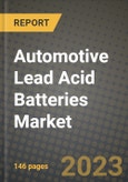 2023 Automotive Lead Acid Batteries Market - Revenue, Trends, Growth Opportunities, Competition, COVID Strategies, Regional Analysis and Future outlook to 2030 (by products, applications, end cases)- Product Image