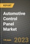 2023 Automotive Control Panel Market - Revenue, Trends, Growth Opportunities, Competition, COVID Strategies, Regional Analysis and Future outlook to 2030 (by products, applications, end cases) - Product Image