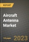2023 Aircraft Antenna Market - Revenue, Trends, Growth Opportunities, Competition, COVID Strategies, Regional Analysis and Future outlook to 2030 (by products, applications, end cases) - Product Image