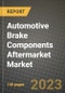 2023 Automotive Brake Components Aftermarket Market - Revenue, Trends, Growth Opportunities, Competition, COVID Strategies, Regional Analysis and Future outlook to 2030 (by products, applications, end cases) - Product Thumbnail Image
