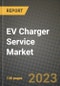 2023 EV Charger Service Market - Revenue, Trends, Growth Opportunities, Competition, COVID Strategies, Regional Analysis and Future outlook to 2030 (by products, applications, end cases) - Product Image