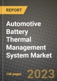 2023 Automotive Battery Thermal Management System Market - Revenue, Trends, Growth Opportunities, Competition, COVID Strategies, Regional Analysis and Future outlook to 2030 (by products, applications, end cases)- Product Image