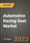 2023 Automotive Racing Seat Market - Revenue, Trends, Growth Opportunities, Competition, COVID Strategies, Regional Analysis and Future outlook to 2030 (by products, applications, end cases) - Product Thumbnail Image