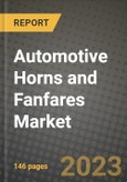 2023 Automotive Horns and Fanfares Market - Revenue, Trends, Growth Opportunities, Competition, COVID Strategies, Regional Analysis and Future outlook to 2030 (by products, applications, end cases)- Product Image