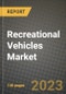 2023 Recreational Vehicles Market - Revenue, Trends, Growth Opportunities, Competition, COVID Strategies, Regional Analysis and Future outlook to 2030 (by products, applications, end cases) - Product Image
