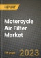 2023 Motorcycle Air Filter Market - Revenue, Trends, Growth Opportunities, Competition, COVID Strategies, Regional Analysis and Future outlook to 2030 (by products, applications, end cases) - Product Thumbnail Image
