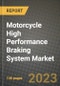 2023 Motorcycle High Performance Braking System Market - Revenue, Trends, Growth Opportunities, Competition, COVID Strategies, Regional Analysis and Future outlook to 2030 (by products, applications, end cases) - Product Image