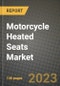 2023 Motorcycle Heated Seats Market - Revenue, Trends, Growth Opportunities, Competition, COVID Strategies, Regional Analysis and Future outlook to 2030 (by products, applications, end cases) - Product Thumbnail Image