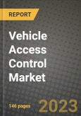 2023 Vehicle Access Control Market - Revenue, Trends, Growth Opportunities, Competition, COVID Strategies, Regional Analysis and Future outlook to 2030 (by products, applications, end cases)- Product Image