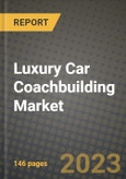 2023 Luxury Car Coachbuilding Market - Revenue, Trends, Growth Opportunities, Competition, COVID Strategies, Regional Analysis and Future outlook to 2030 (by products, applications, end cases)- Product Image