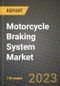 2023 Motorcycle Braking System Market - Revenue, Trends, Growth Opportunities, Competition, COVID Strategies, Regional Analysis and Future outlook to 2030 (by products, applications, end cases) - Product Image