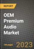 2023 OEM Premium Audio Market - Revenue, Trends, Growth Opportunities, Competition, COVID Strategies, Regional Analysis and Future outlook to 2030 (by products, applications, end cases)- Product Image