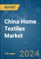 China Home Textiles - Market Share Analysis, Industry Trends & Statistics, Growth Forecasts 2020 - 2029 - Product Thumbnail Image