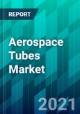 Aerospace Tubes Market Size, Share, Trend, Forecast, Competitive Analysis, and Growth Opportunity: 2021-2026- Product Image