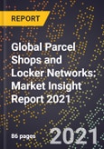 Global Parcel Shops and Locker Networks: Market Insight Report 2021- Product Image