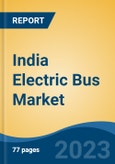 India Electric Bus Market By Propulsion Type (BEV, FCEV), By Length of Bus (up to 8, 8.1-10, 10.1-12, more than 12), By Range, By Battery Capacity, By Application, By Seating Capacity, By Region, By Top States, By Competition, Forecast & Opportunities, 2018- 2028F- Product Image