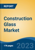 Construction Glass Market - Industry Size, Share, Trends, Opportunity, and Forecast, 2018-2028- Product Image