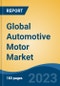 Global Automotive Motor Market - Global Industry Size, Share, Trends, Opportunity, and Forecast, 2018-2028 - Product Image